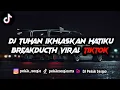 Download Lagu Viral Tiktok!? DJ TUHAN IKHLASKAN HATIKU - SAKIT HATIKU X BREAKDUCTH V9 NGENAHEUN ft @AldooSarou