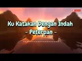 Download Lagu Lagu PETERPAN - Ku Katakan Dengan Indah (Lirik)