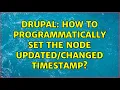 Drupal How to programmatically set the node timestamp