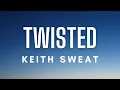 Download Lagu Keith Sweat - Twisted (Lyrics)
