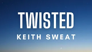 keith sweat twisted lyrics 