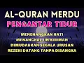 Lagu Bacaan Al Quran Merdu Pengantar Tidur, Penenang Hati \u0026 Pikiran 🤲