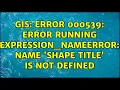 GIS ERROR 000539 Error running expression - NameError name shape title is not defined