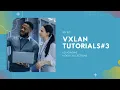 VxLAN Technical Essentials Step by Step Tutorial 3