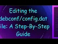 Editing the debconf/config.dat File: A Step-By-Step Guide