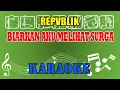 Download Lagu Biarkan Aku Melihat Surga Karaoke - Repvblik