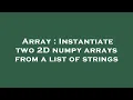 Array Instantiate two 2D numpy arrays from a list of strings