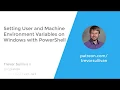 Setting User and Machine Environment Variables on Windows with PowerShell
