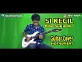 Download Lagu SI KECIL - Guitar Cover Instrument By:Hendar