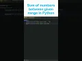 Sum of numbers between given range in Python