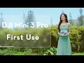 DJI Mini 3 Pro Using DJI Mini 3 Pro for the First Time