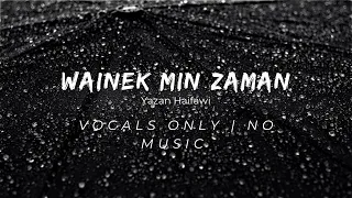 Yazan Haifawi Wainek Min Zaman وينك من زمان Vocals Only 