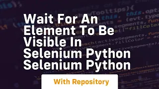 Wait for an element to be visible in selenium python selenium python