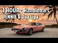 Download Lagu 1 HOUR |  JENNIE \u0026 Dua Lipa · Handlebars
