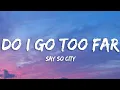 Download Lagu Say So City - Do I Go Too Far (Lyrics)