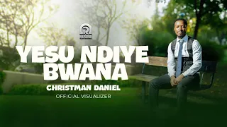 Christman Daniel Yesu Ndiye Bwana Official Visualizer 