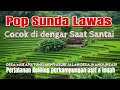 Download Lagu LAGU SUNDA LAWAS PALING ENAK LUAR BIASA | LAGU SUNDA BUAT TEMANI PERJALANAN PEDESAAN