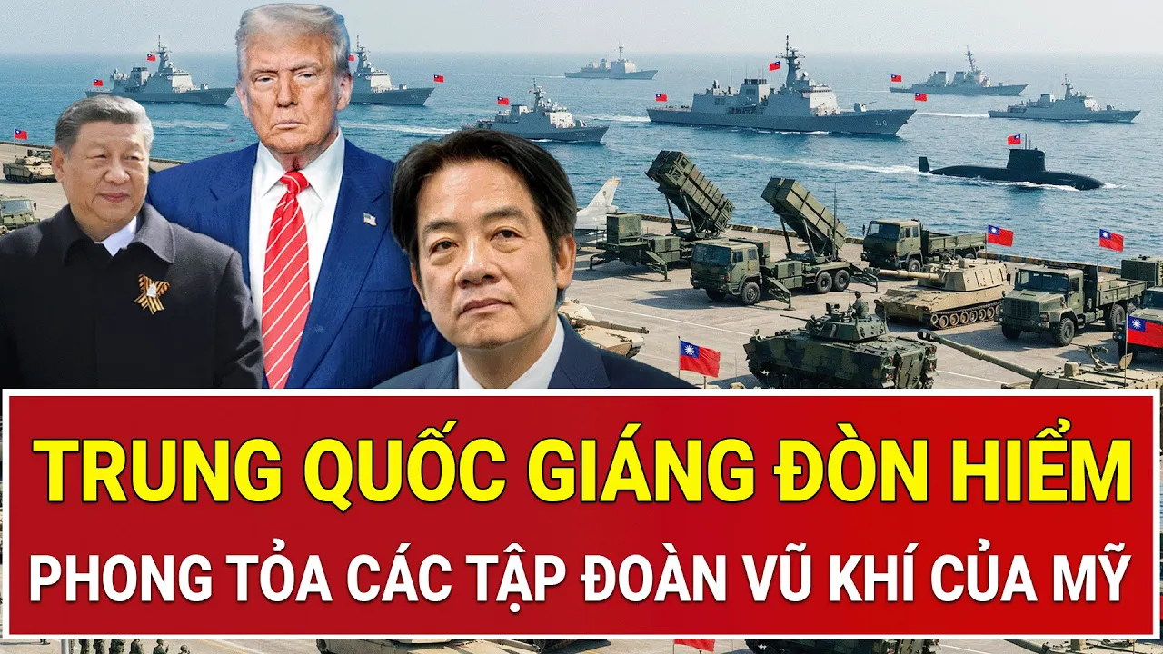Tâm điểm thế giới: Đòn giáng hiểm hóc: Trung Quốc phong tỏa các tập đoàn vũ khí hàng đầu của Mỹ