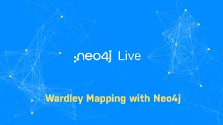 Thumbnail for Neo4j Live: Wardley Mapping with Neo4j video