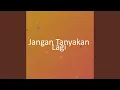 Download Lagu Jangan Tanyakan Lagi