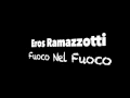 Eros Ramazzotti - Fuoco Nel Fuoco | Lyrics
