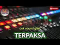 Lagu cek sound glerr.!  -  T E R P A K S A   wes kadung