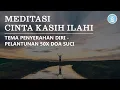 Download Lagu Meditasi Katolik - Meditasi Cinta Kasih Ilahi Pelantunan 50x Doa Suci Tema Penyerahan Diri