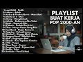 Download Lagu LAGU AKUSTIK BUAT KERJA POP 2000-AN INDONESIA HITS NOSTALGIA | Playlist Full Album Kenangan masa SMA