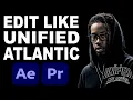 How to Edit like Unified Atlantic FULL BREAKDOWN