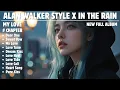 Lagu ALAN WALKER STYLE X IN THE RAIN || MY LOVE || NEW FULL ALBUM 2025