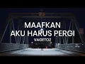 Download Lagu VAGETOZ - Maafkan Aku Harus Pergi (Lirik)