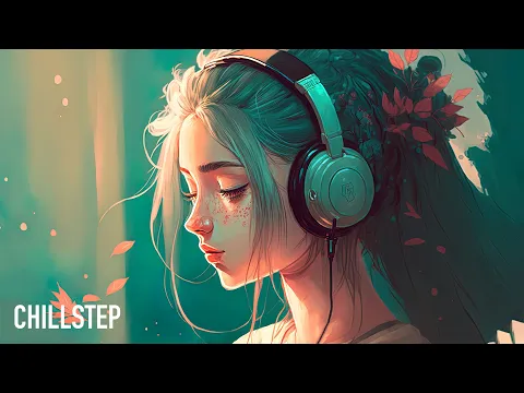 Chillstep Mix 2023 [1 Hour]