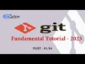 Git Fundamental Tutorial - 2023 Part