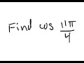 Trigonometry Find cos 11 4