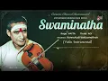 Swaminatha | Muthuswami Deekshithra Krithi | Voilin Instrumental | Kunnukudi Vaidyanathan