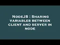 NodeJS Sharing variables between client and server in node