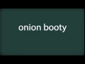 How to pronounce onion booty