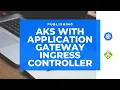 Step-by-Step Guide Publish AKS with Application Gateway Ingress Controller