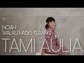 Download Lagu TAMI AULIA | NOAH - WALAU HABIS TERANG