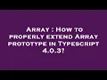 Array How to properly extend Array prototype in Typescript 4 0 3