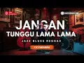 Lagu Jangan Tunggu Lama-Lama – Cici Faramida | Jazz Blues Reggae Cover
