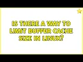 Is there a way to limit buffer cache size in linux