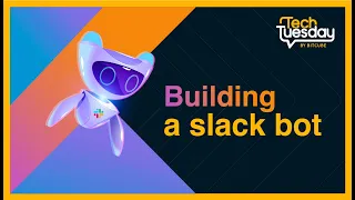Tech Tuesday - Building a slack bot