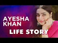 Ayesha Khan Life Story Biography
