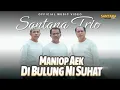 Download Lagu Santana Trio - Maniop Aek Di Bulung Ni Suhat (Official Music Video)
