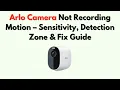 Arlo Camera Not Recording Motion - Sensitivity Detection Zone Fix Guide