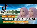 Download Lagu REMIX MINANG - TUNGKEK MAMBAOK RABAH 2!!! REMIX FULL BASSS VIRAL TIK TOK TERBARU || BY DJ AZKA