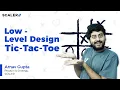 Low-Level Design of Tic Tac Toe LLD Tutorial of Tic Tac Toe System Design Tutorial SCALER