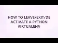 How to deactivate a Python virtualenv 9 SOLUTIONS