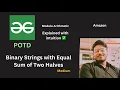 Binary Strings with Equal Sum of Two Halves GFG POTD